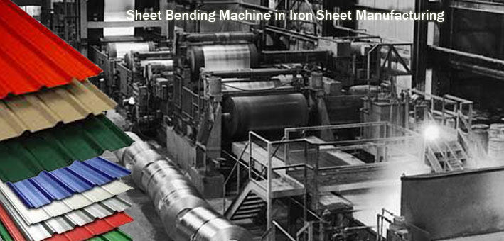 Sheet Bending Machine in Iron Sheet Manufacturing