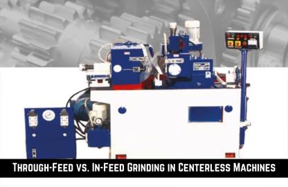 Through Feed In Feed Grinding in Centerless Machines